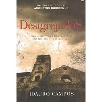 Desigrejados. Teoria, História e Contradições do Niilismo Eclesiástico - 1