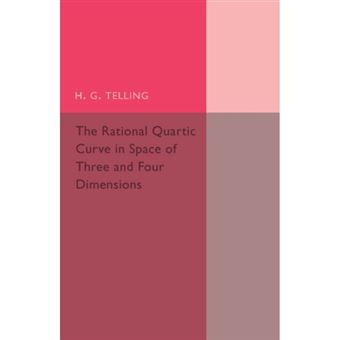 The Rational Quartic Curve in Space of Three and Four Dimensions - Being an Introduction to Rational Curves - Paperback - 2015 - 1
