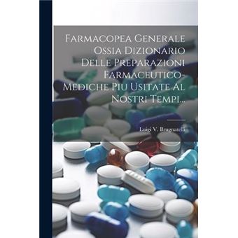 Farmacopea Generale Ossia Dizionario Delle Preparazioni Farmaceuticomediche Piu Usitate Al Nostri Tempi... - 1