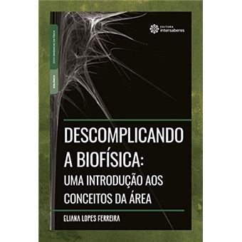 Descomplicando a Biofísica: Uma Introdução Aos Conceitos da Área - 1