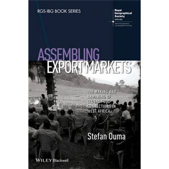 Assembling Export Markets - The Making and Unmaking of Global Food Connections in West Africa - Hardback - 2015 - 1