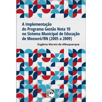 A Implementação Do Programa Gestão Nota 10 No Sistema Municipal De Educação De Mossoró/Rn (2005 A 20 - 1