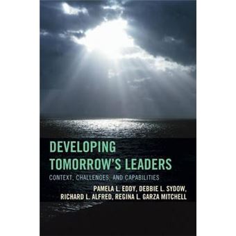 Developing Tomorrow's Leaders : Context, Challenges, and Capabilities - 1