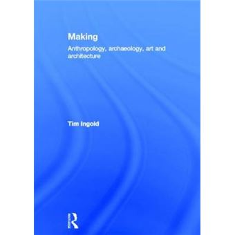 Making - Anthropology, Archaeology, Art and Architecture - Hardback - 2009 - 1