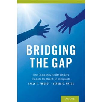 Bridging the Gap - How Community Health Workers Promote the Health of Immigrants - Paperback - 2015 - 1