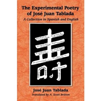 The Experimental Poetry Of Jose Juan Tablada A Collection In Spanish And English - 1