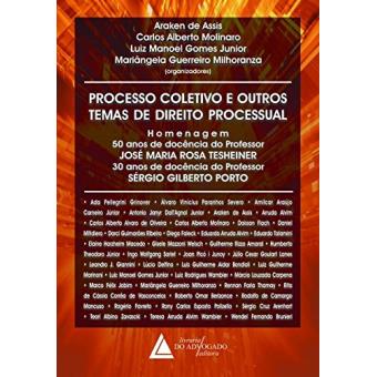 Processo Coletivo e Outros Temas de Direito Processual: Homenagem: 50 Anos de Docência do Professor José Maria Rosa Tesheiner, 30 Anos de Docência do Professor Sérgio Gilberto Porto - 1