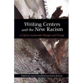 Writing Centers & the New Racism - A Call for Sustainable Dialogue & Change - Paperback - 2011 - 1