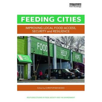 Feeding Cities Improving Local Food Access, Security, And Resilience Routledge Studies In Food, Society And The Environment - 1