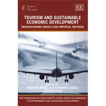 Tourism And Sustainable Economic Development Macroeconomic Models And Empirical Methods The Fondazione Eni Enrico Mattei Series On Economics, The Environment And Sustainable Development - 1