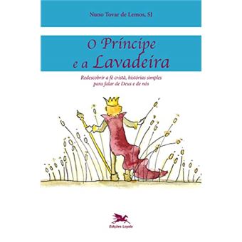 O Príncipe E A Lavadeira: Redescobrir A Fé Cristã, Histórias Simples Para Falar De Deus E De Nós - 1