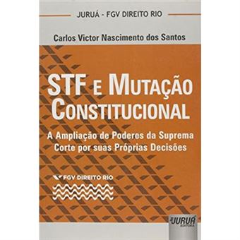 Stf E Mutação Constitucional. A Ampliação De Poderes Da Suprema Corte Por Suas Próprias Decisões - Coleção Fgv Direito - 1