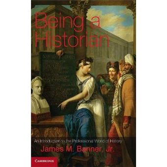 Being a Historian - An Introduction to the Professional World of History - Hardback - 2012 - 1