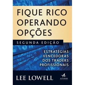 Fique Rico Operando Opções. Estratégias Vencedoras dos Traders Profissionais - 1