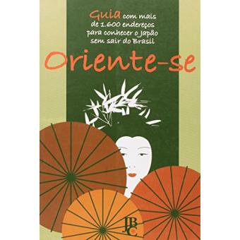 Oriente-se. Guia com Mais de 1.600 Endereços Para Conhecer o Japão sem Sair do Brasil - 1