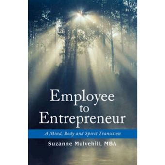 Employee to Entrepreneur - A Mind, Body and Spirit Transition - Paperback / softback - 2007 - 1