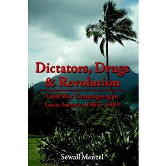 Dictators, Drugs & Revolution - Cold War Campaigning in Latin America 1965 - 1989 - Hardback - 2006 - 1