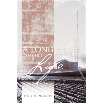 A Long Short Life - The Trials, Tribulations, Travels, and Trivia of an 88 Year Old Kid - Paperback - 2010 - 1