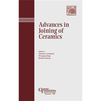 Advances in Joining of Ceramics - Proceedings of the Symposium Held at the 104th Annual Meeting of The American Ceramic Society, April 28-May 1, 2002 in Missouri - Hardback - 2006 - 1
