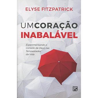 Um Coração Inabalável. Experimentando o Consolo de Deus nas Tempestades da Vida - 1