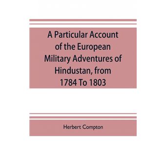 A particular account of the European military adventures of Hindustan, from 1784 to 1803 - 1
