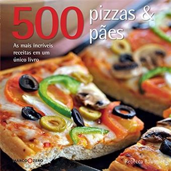 500 Pizzas & Paes. As Mais Incríveis Receitas Em Um Único Livro - 1
