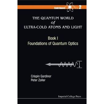 The Quantum World of Ultra-Cold Atoms and Light - Hardback - 2014 - 1