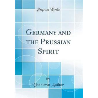 Germany And The Prussian Spirit Classic Reprint - 1