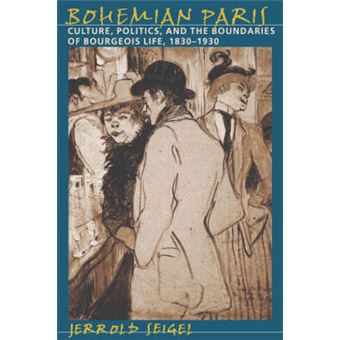 Bohemian Paris - Culture, Politics and the Boundaries of Bourgeois Life, 1830-1930 - Paperback - 1999 - 1