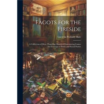 Fagots For The Fireside A Collection Of More Than One Hundred Entertaining Games For Evenings At Home And Social Parties - 1