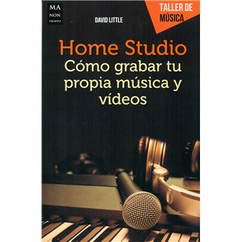Home Studio. Cómo Grabar Tu Propia Música Y Vídeos - 1