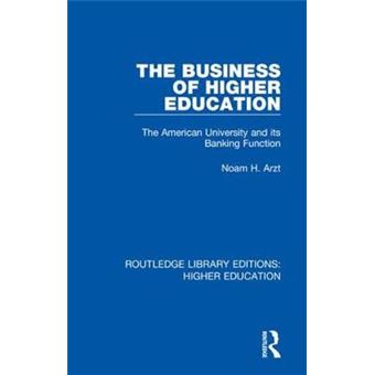 The Business Of Higher Education The American University And Its Banking Function 1 Routledge Library Editions Higher Education - 1