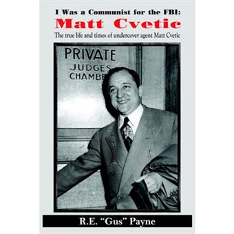 I Was a Communist for the FBI - Matt Cvetic: The True Life and Times of Undercover Agent Matt Cvetic - Paperback / softback - 2004 - 1