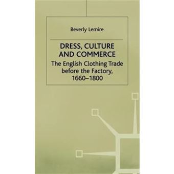 Dress, Culture and Commerce - The English Clothing Trade Before the Factory, 1660-1800 - Hardback - 1997 - 1
