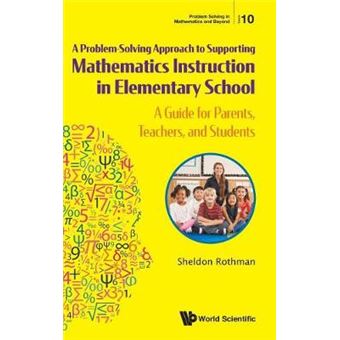 Problem Solving Approach To Supporting Mathematics Instruction In Elementary School, A: A Guide For Parents, Teachers, And Students - 1