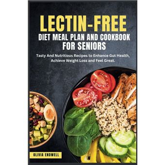 LECTIN-FREE DIET MEAL PLAN AND COOKBOOK FOR SENIORS: Tasty And Nutritious Recipes to Enhance Gut Health, Achieve Weight Loss and Feel Great. - 1