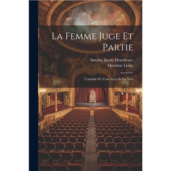 La Femme Juge Et Partie Comdie En Trois Actes Et En Vers - 1