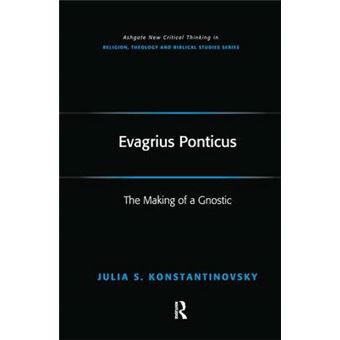 Evagrius Ponticus The Making Of A Gnostic Routledge New Critical Thinking In Religion, Theology And Biblical Studies - 1