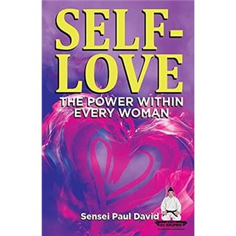 Selflove The Power Within Every Woman A Practical Selfhelp Guide On Valuing Your Significance As A Woman Of Power By Sensei Paul David Other Book - 1