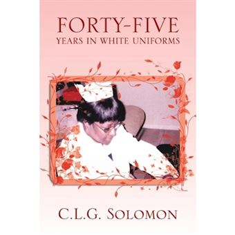 Forty-Five Years in White Uniforms - Paperback / softback - 2013 - 1