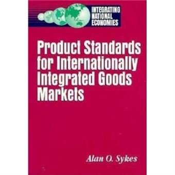 Product Standards For Internationally Integrated Goods Markets By Alan O. Sykes - 1