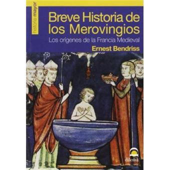 Breve historia de los merovingios : los orígenes de la Francia medieval - 1
