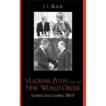Vladimir Putin and the New World Order : Looking East, Looking West? - 1