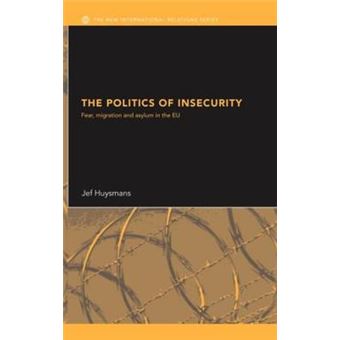 The Politics of Insecurity - Fear, Migration and Asylum in the EU - Hardback - 2006 - 1