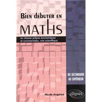 Bien Debuter En Mathematiques En Classes Prepas Economiques Et Commerciales, Voie Scientifique - 1