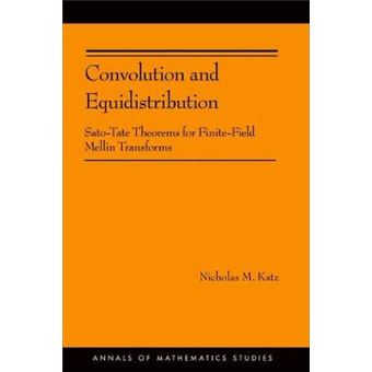 Convolution and Equidistribution - Sato-Tate Theorems for Finite-Field Mellin Transforms - Hardback - 2012 - 1