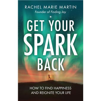 Get Your Spark Back: How to Find Happiness and Reignite Your Life - 1