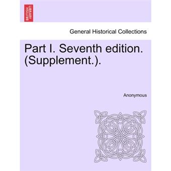 Part I. Seventh Edition. (Supplement.). - Paperback / softback - 2011 - 1
