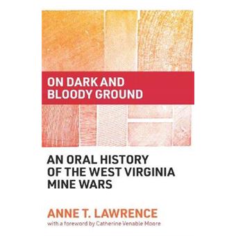 On Dark And Bloody Ground An Oral History Of The West Virginia Mine Wars - 1