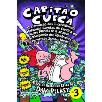 Capitão Cueca E A Invasão Das Incrivelmente Malvadas Garotas Da Cantina Do Outro Planeta - Coleção As Aventuras Do Capitão Cueca. Volume 3 - 1